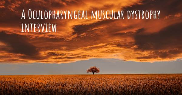 A Oculopharyngeal muscular dystrophy interview