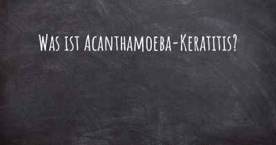 Was ist Acanthamoeba-Keratitis?