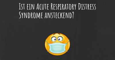 Ist ein Acute Respiratory Distress Syndrome ansteckend?