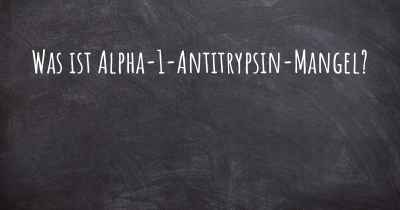 Was ist Alpha-1-Antitrypsin-Mangel?
