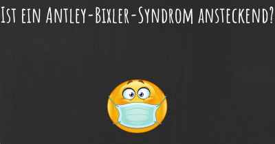 Ist ein Antley-Bixler-Syndrom ansteckend?