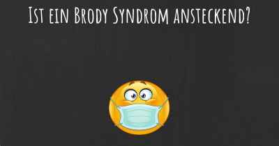 Ist ein Brody Syndrom ansteckend?