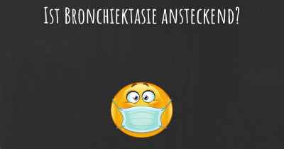 Ist Bronchiektasie ansteckend?