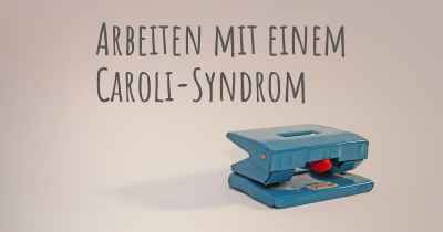 Arbeiten mit einem Caroli-Syndrom