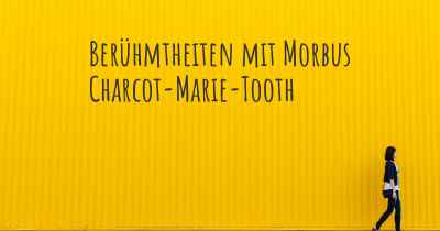 Berühmtheiten mit Morbus Charcot-Marie-Tooth