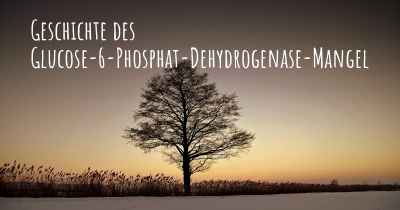 Geschichte des Glucose-6-Phosphat-Dehydrogenase-Mangel