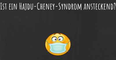 Ist ein Hajdu-Cheney-Syndrom ansteckend?