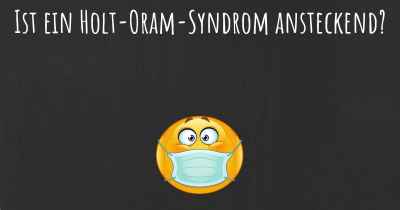 Ist ein Holt-Oram-Syndrom ansteckend?