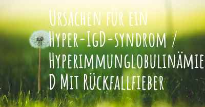 Ursachen für ein Hyper-IgD-syndrom / Hyperimmunglobulinämie D Mit Rückfallfieber