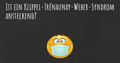 Ist ein Klippel-Trénaunay-Weber-Syndrom ansteckend?
