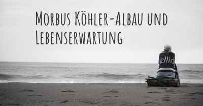 Morbus Köhler-Albau und Lebenserwartung