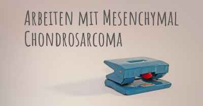 Arbeiten mit Mesenchymal Chondrosarcoma