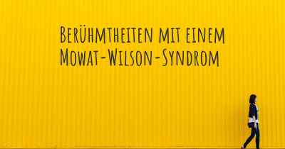 Berühmtheiten mit einem Mowat-Wilson-Syndrom