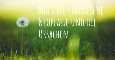 Multiple endokrine Neoplasie und die Ursachen