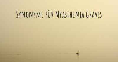Synonyme für Myasthenia gravis