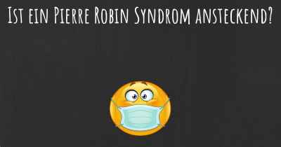 Ist ein Pierre Robin Syndrom ansteckend?
