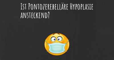 Ist Pontozerebelläre Hypoplasie ansteckend?