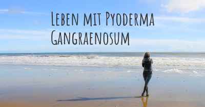 Leben mit Pyoderma Gangraenosum
