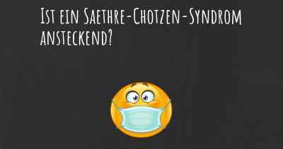 Ist ein Saethre-Chotzen-Syndrom ansteckend?