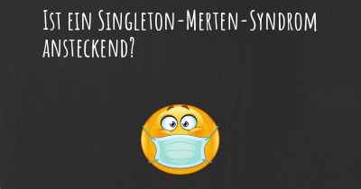 Ist ein Singleton-Merten-Syndrom ansteckend?