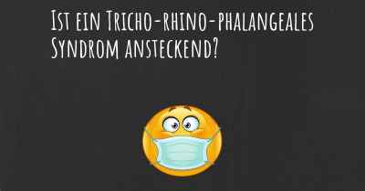 Ist ein Tricho-rhino-phalangeales Syndrom ansteckend?