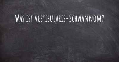 Was ist Vestibularis-Schwannom?