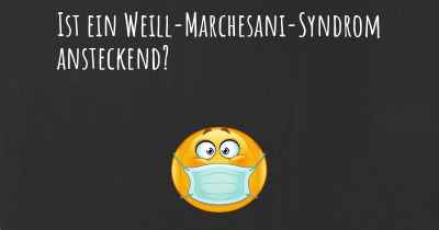 Ist ein Weill-Marchesani-Syndrom ansteckend?