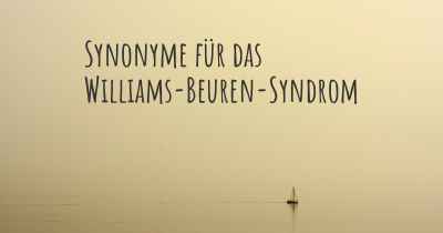 Synonyme für das Williams-Beuren-Syndrom