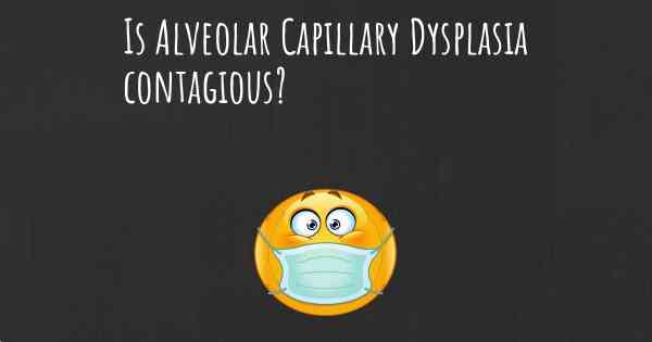Is Alveolar Capillary Dysplasia contagious?