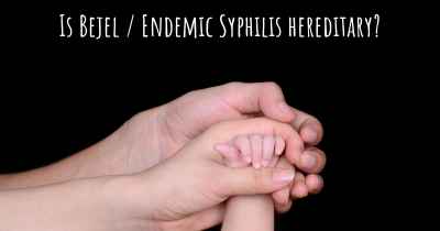 Is Bejel / Endemic Syphilis hereditary?