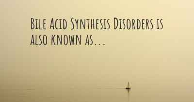 Bile Acid Synthesis Disorders is also known as...