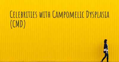 Celebrities with Campomelic Dysplasia (CMD)