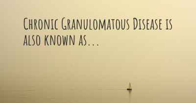 Chronic Granulomatous Disease is also known as...