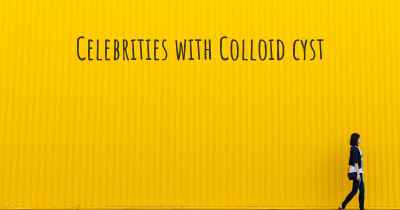 Celebrities with Colloid cyst