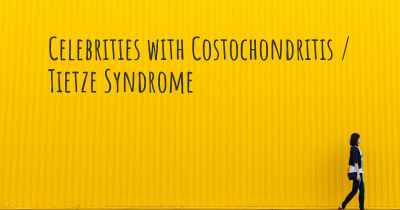 Celebrities with Costochondritis / Tietze Syndrome