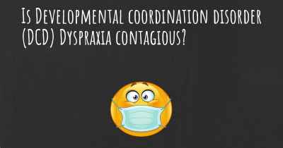 Is Developmental coordination disorder (DCD) Dyspraxia contagious?