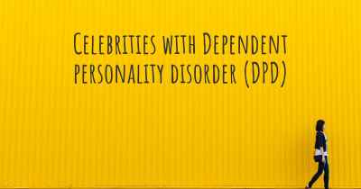 Celebrities with Dependent personality disorder (DPD)