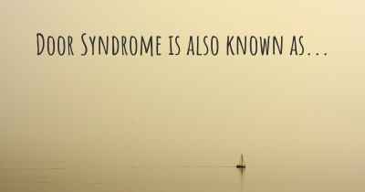 Door Syndrome is also known as...