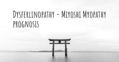 Dysferlinopathy - Miyoshi Myopathy prognosis