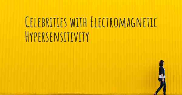 Celebrities with Electromagnetic Hypersensitivity