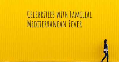 Celebrities with Familial Mediterranean Fever