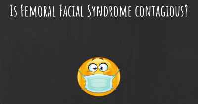Is Femoral Facial Syndrome contagious?