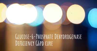Glucose-6-Phosphate Dehydrogenase Deficiency G6pd cure