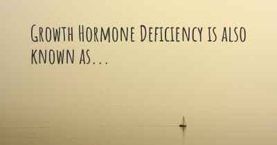 Growth Hormone Deficiency is also known as...