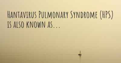 Hantavirus Pulmonary Syndrome (HPS) is also known as...
