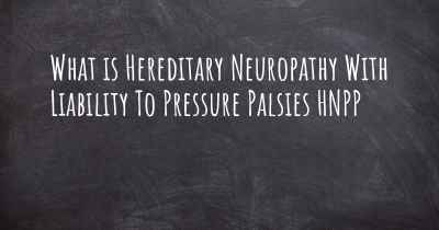 What is Hereditary Neuropathy With Liability To Pressure Palsies HNPP