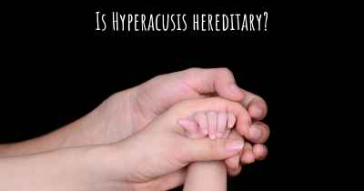 Is Hyperacusis hereditary?