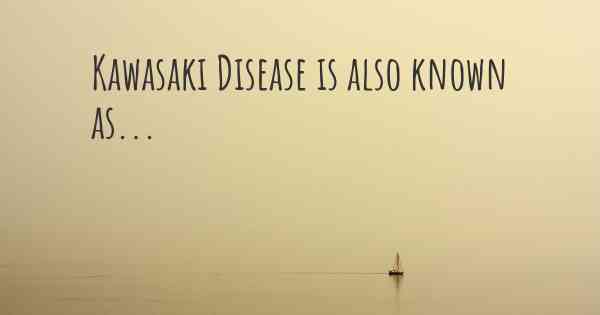 Kawasaki Disease is also known as...