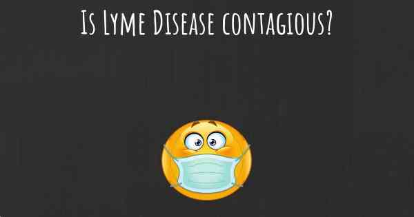 Is Lyme Disease contagious?
