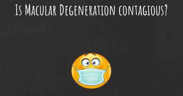 Is Macular Degeneration contagious?